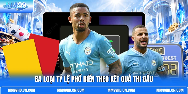 Ba loại tỷ lệ phổ biến theo kết quả thi đấu Ba loại tỷ lệ phổ biến theo kết quả thi đấu