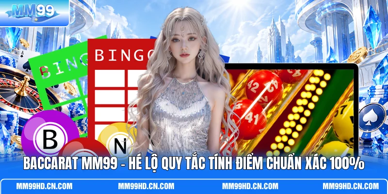 Baccarat MM99 - Hé Lộ Quy Tắc Tính Điểm Chuẩn Xác 100%