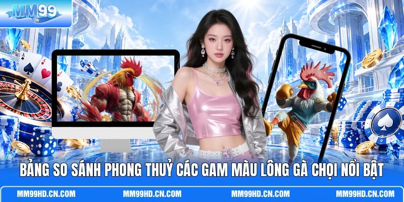 Bảng so sánh phong thuỷ các gam màu lông gà chọi nổi bật