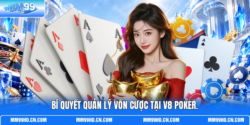 Bí quyết quản lý vốn cược tại V8 Poker.
