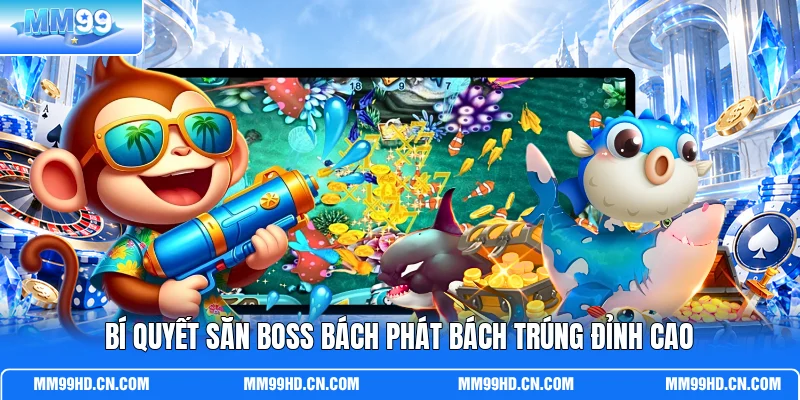 Bí quyết săn boss bách phát bách trúng đỉnh cao