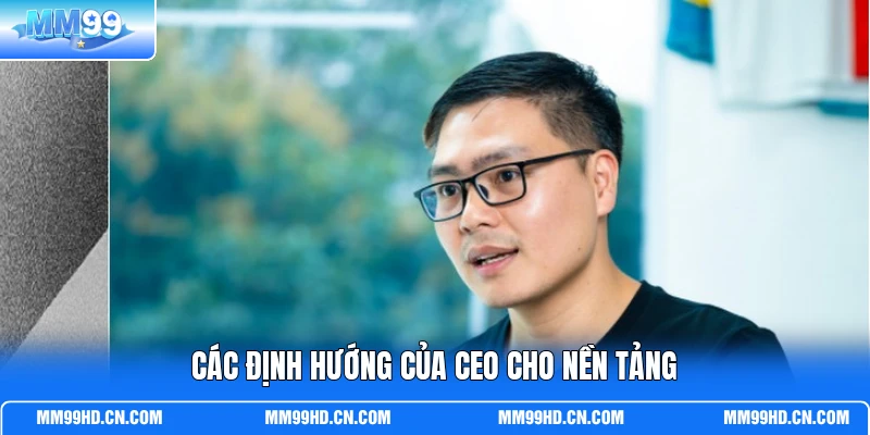Các định hướng của CEO cho nền tảng Các định hướng của CEO cho nền tảng