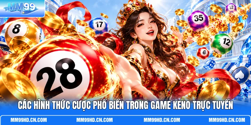 Các hình thức cược phổ biến trong game Keno trực tuyến Các hình thức cược phổ biến trong game Keno trực tuyến