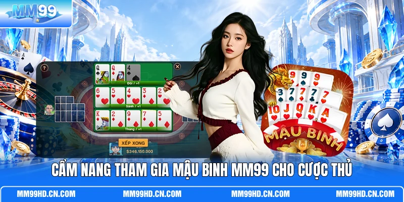 Cẩm nang tham gia Mậu Binh MM99 cho cược thủ Cẩm nang tham gia Mậu Binh MM99 cho cược thủ