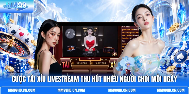 Cược Tài Xỉu livestream thu hút nhiều người chơi mỗi ngày