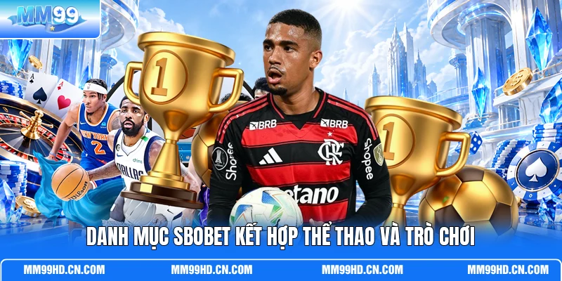 Danh mục SBOBET kết hợp thể thao và trò chơi