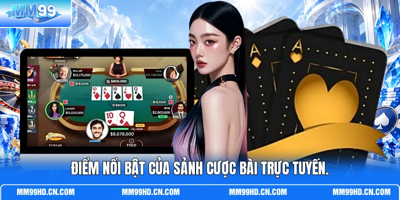 Điểm nổi bật của sảnh cược bài trực tuyến.