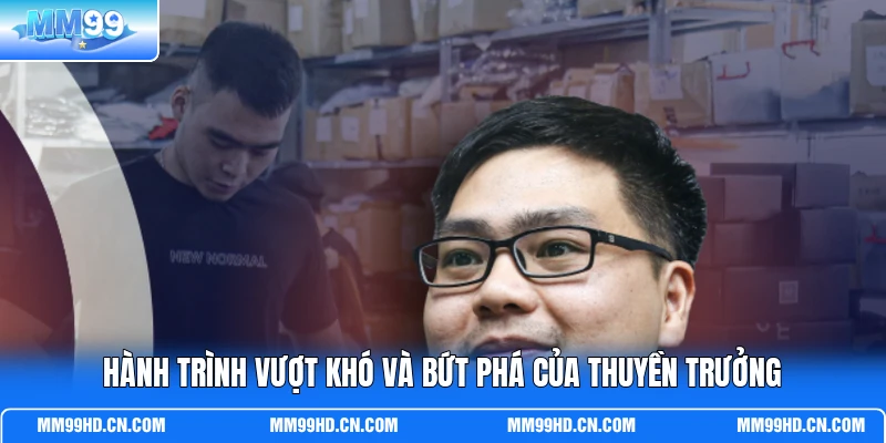 Hành trình vượt khó và bứt phá của thuyền trưởng Hành trình vượt khó và bứt phá của thuyền trưởng