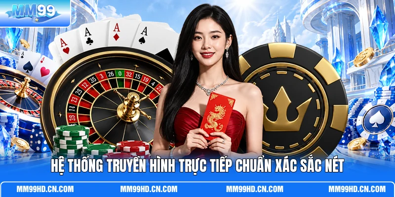 Hệ thống truyền hình trực tiếp chuẩn xác sắc nét Hệ thống truyền hình trực tiếp chuẩn xác sắc nét