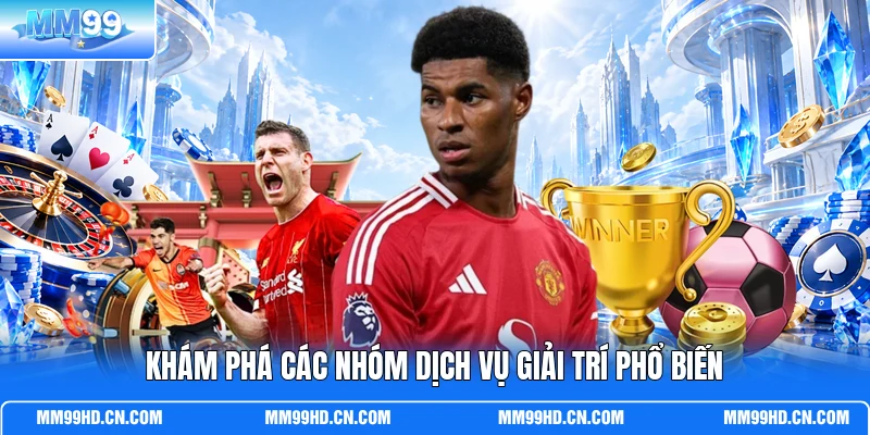 Khám phá các nhóm dịch vụ giải trí phổ biến