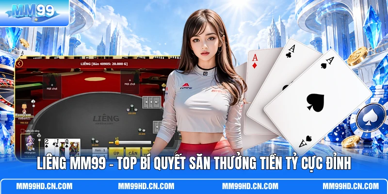 Liêng MM99 - Top Bí Quyết Săn Thưởng Tiền Tỷ Cực Đỉnh