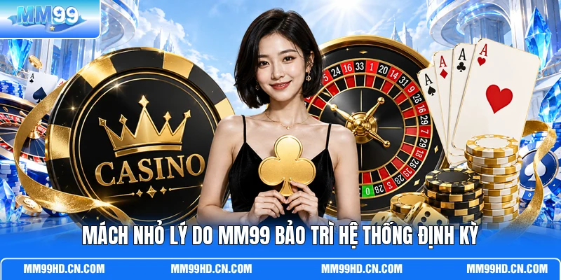 Mách nhỏ lý do MM99 bảo trì hệ thống định kỳ