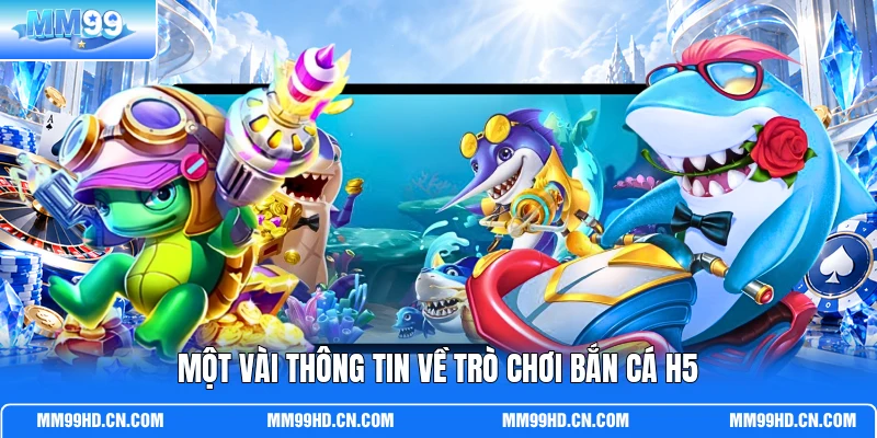 Một vài thông tin về trò chơi bắn cá H5 Một vài thông tin về trò chơi bắn cá H5