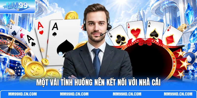 Một vài tình huống nên kết nối với nhà cái Một vài tình huống nên kết nối với nhà cái
