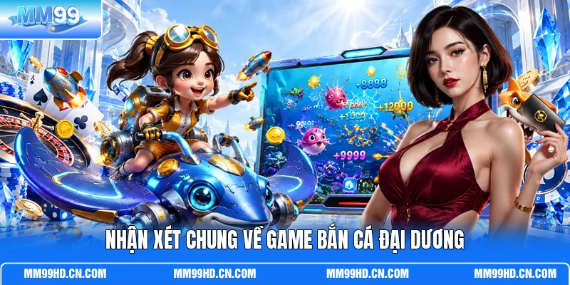 Nhận xét chung về game bắn cá Đại Dương Nhận xét chung về game bắn cá Đại Dương
