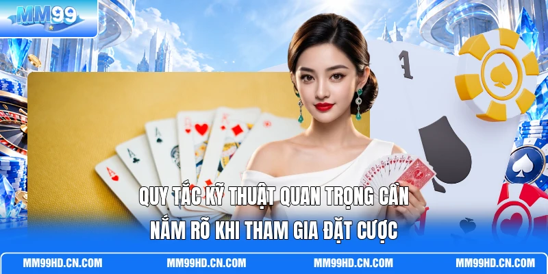 Quy tắc kỹ thuật quan trọng cần nắm rõ khi tham gia đặt cược