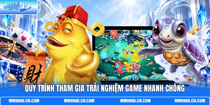 Quy trình tham gia trải nghiệm game nhanh chóng Quy trình tham gia trải nghiệm game nhanh chóng