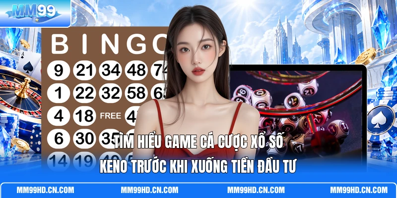 Tìm hiểu game cá cược xổ số Keno trước khi xuống tiền đầu tư Tìm hiểu game cá cược xổ số Keno trước khi xuống tiền đầu tư