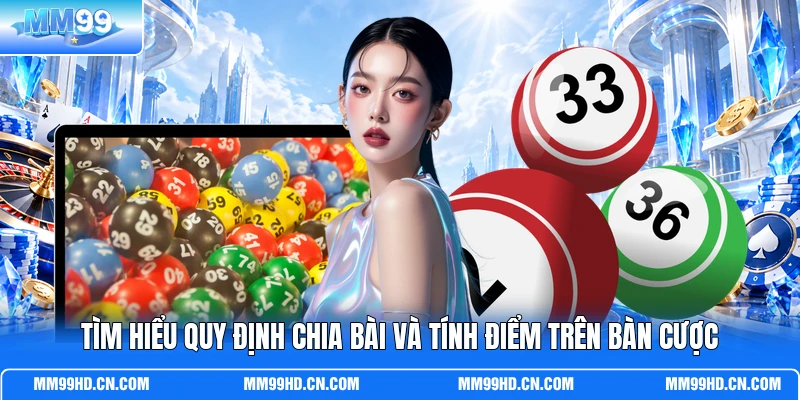 Tìm hiểu quy định chia bài và tính điểm trên bàn cược