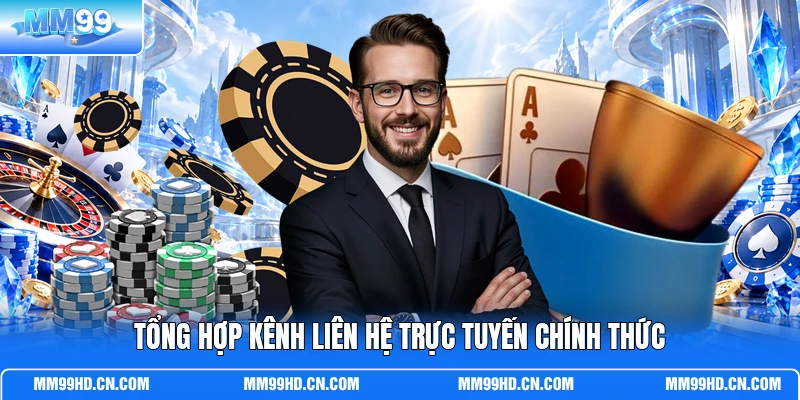 Tổng hợp kênh liên hệ trực tuyến chính thức Tổng hợp kênh liên hệ trực tuyến chính thức