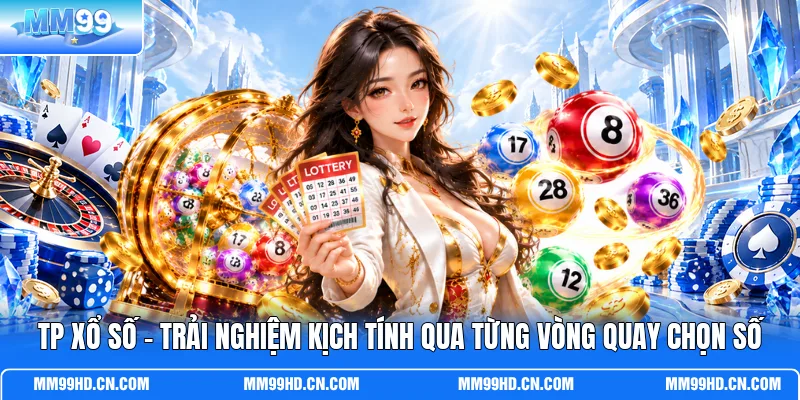 TP Xổ Số - Trải Nghiệm Kịch Tính Qua Từng Vòng Quay Chọn Số