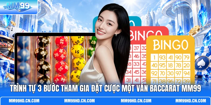 Trình tự 3 bước tham gia đặt cược một ván Baccarat MM99