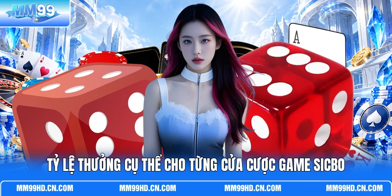 Tỷ lệ thưởng cụ thể cho từng cửa cược game Sicbo