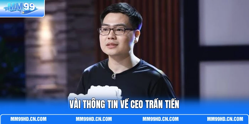 Vài thông tin về CEO Trần Tiến Vài thông tin về CEO Trần Tiến