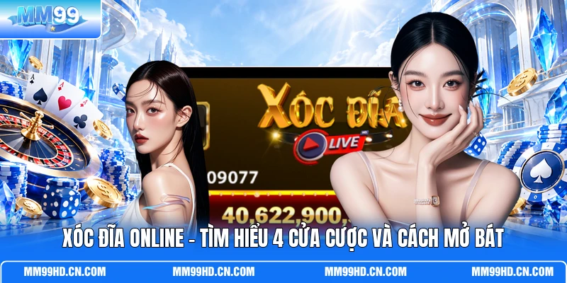 Xóc Đĩa Online - Tìm Hiểu 4 Cửa Cược Và Cách Mở Bát